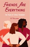 Friends Are Everything: The Life-Changing Power of Female Friendship (Friendship Quotes, Empowerment, Inspirational Quotes) (Birthday Gift for