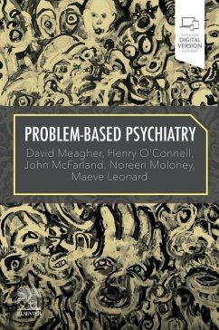 Problem-Based Psychiatry - Meagher, David, MB, BCh, BAO, DPM MSc, MHSc, MD, PhD, MRCPsych.; O'Connell, Henry, MB, BCh, BAO, MRCPsych, MD, MHSc; McFarland, John