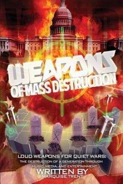 Weapons of Mass Destruction: Loud Weapons for Quiet Wars: The Destruction of a Generation through Music, Media, and Entertainment - Trent, Marquise