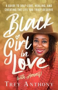 Black Girl in Love (with Herself): A Guide to Self-Love, Healing, and Creating the Life You Truly Deserve - Anthony, Trey