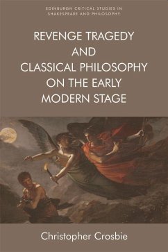 Revenge Tragedy and Classical Philosophy on the Early Modern Stage - Crosbie, Christopher
