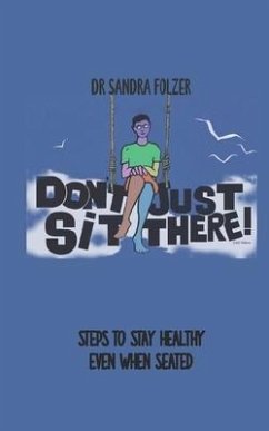 Don't Just Sit There!: Steps to Stay Healthy Even When Seated - Folzer, Sandra