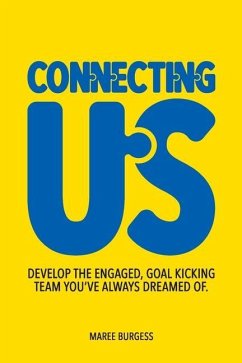Connecting Us: Develop the engaged, goal kicking team you've aways dreamed of. - Burgess, Maree