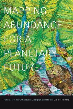 Mapping Abundance for a Planetary Future - Fujikane, Candace