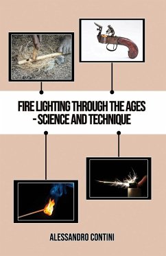 Fire Lighting Through the Ages - Science and Technique - Colour Edition - Contini, Alessandro