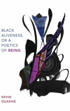 Black Aliveness, or A Poetics of Being - Quashie, Kevin