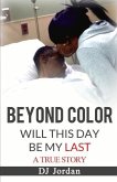 Beyond Color: Will This Day Be My Last?