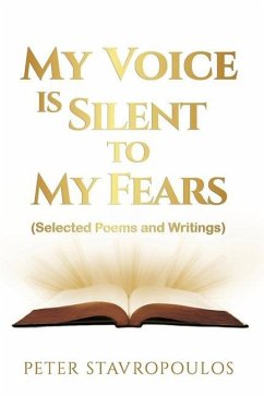 My Voice is Silent to My Fears: (Selected Poems and Writings) - Stavropoulos, Peter