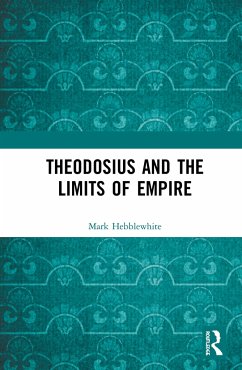 Theodosius and the Limits of Empire - Hebblewhite, Mark