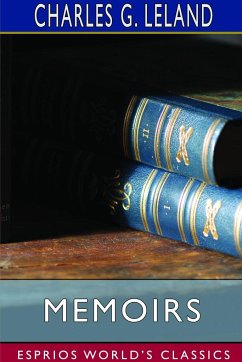 Memoirs (Esprios Classics) - Leland, Charles G.