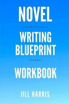 Novel Writing Blueprint Workbook: A novel writer's journal - Harris, Jill