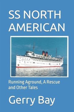 The SS North American: Running Aground, A Rescue and Other Tales - Bay, Gerry