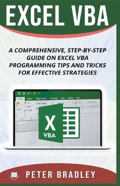 Excel VBA - A Step-by-Step Comprehensive Guide on Excel VBA Programming Tips and Tricks for Effective Strategies - Bradley, Peter