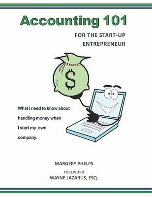 Accounting 101 for the Start-Up Entrepreneur: What I need to know about handling money when I start my own company Accounting 101 for the Start-Up Entrepreneur: What I need to know about handling money when I start my own company
