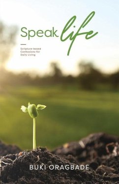 Speak Life: Scripture - based Confessions for Daily Living - Oragbade, Buki