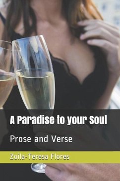 A Paradise to your Soul: Prose and Verse - Flores, Zoila Teresa