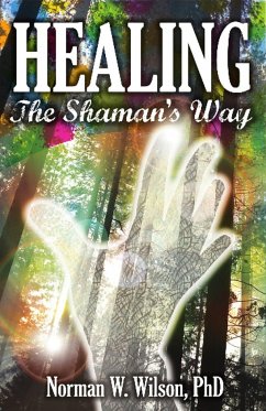 Healing - The Shaman's Way - Wilson, Norman W