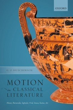 Motion in Classical Literature: Homer, Parmenides, Sophocles, Ovid, Seneca, Tacitus, Art - Hutchinson, G. O.