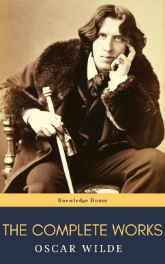 Oscar Wilde: The Complete Works (eBook, ePUB) - Wilde, Oscar; House, Knowledge