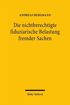 Die nichtberechtigte fiduziarische Belastung fremder Sachen (eBook, PDF) - Bergmann, Andreas