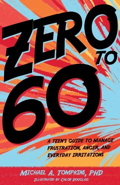 Zero to 60: A Teen's Guide to Manage Frustration, Anger, and Everyday Irritations - Tompkins, Michael A.