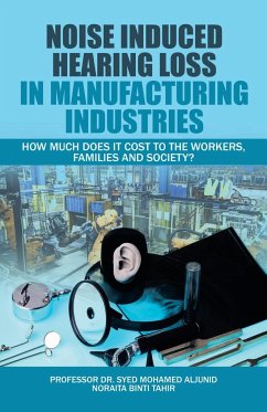 Noise Induced Hearing Loss in Manufacturing Industries - Aljunid, Syed; Tahir, Noraita