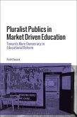 Pluralist Publics in Market Driven Education (eBook, PDF) Pluralist Publics in Market Driven Education (eBook, PDF)