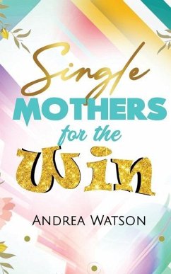 Single Mothers for the Win - Watson, Andrea