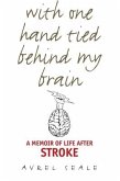 With One Hand Tied Behind My Brain: A Memoir of Life After Stroke