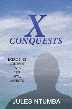 X Conquests: Exercising Control Over Ten Vital Aspects - Ntumba, Jules