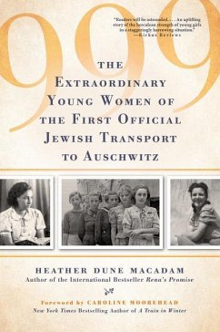 999: The Extraordinary Young Women of the First Official Jewish Transport to Auschwitz - Macadam, Heather Dune