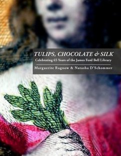 Tulips, Chocolate & Silk: Celebrating 65 Years of the James Ford Bell Library - Ragnow, Marguerite