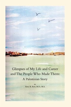 Glimpses of My Life and Career and The People Who Made Them: A Palestinian Story - Afifi, Adel K.