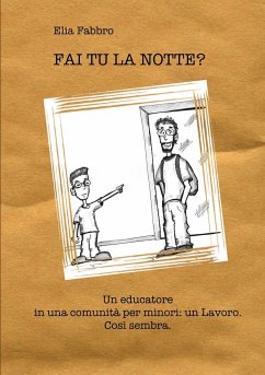 FAI TU LA NOTTE? Un educatore in una comunità per minori - Fabbro, Elia