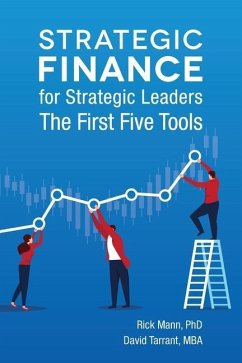 Strategic Finance for Strategic Leaders: The First Five Tools - Tarrant, David; Mann, Rick