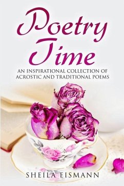 Poetry Time: An Inspirational Collection of Acrostic and Traditional Poems - Eismann, Sheila