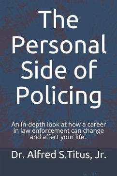 The Personal Side of Policing: An in-depth look at how a career in law enforcement can change and affect your life. - Titus, Alfred S.