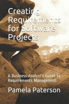 Creating Requirements for Software Projects: A Business Analyst's Guide to Requirements Management - Paterson, Pamela