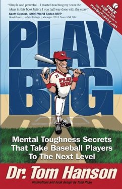 Play Big: Mental Toughness Secrets That Take Baseball Players to the Next Level - Hanson, Tom