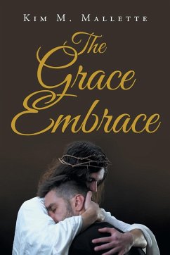 The Grace Embrace - Mallette, Kim M.