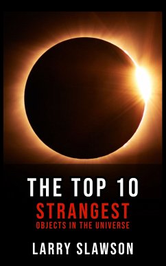 The Top 10 Strangest Objects in the Universe (eBook, ePUB) - Slawson, Larry