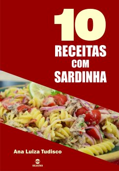 10 Receitas com sardinha (eBook, ePUB) - Tudisco, Ana Luiza