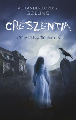 Creszentia (11 Schauergeschichten) (eBook, ePUB) - Golling, Alexander Lorenz