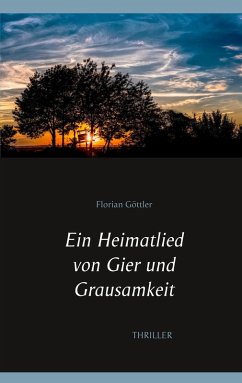 Ein Heimatlied von Gier und Grausamkeit (eBook, ePUB) - Göttler, Florian
