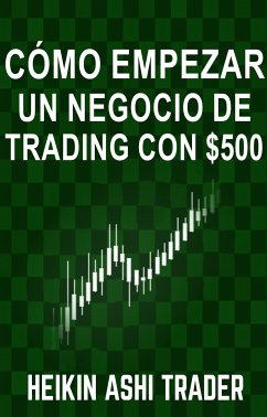 Cómo empezar un negocio de Trading con $500 (eBook, ePUB) - Ashi Trader, Heikin