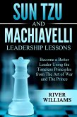 Sun Tzu and Machiavelli Leadership Lessons: Become a Better Leader Using the Timeless Principles from The Art of War and The Prince (eBook, ePUB)