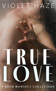 True Love: A BDSM Romance Collection (eBook, ePUB) - Haze, Violet