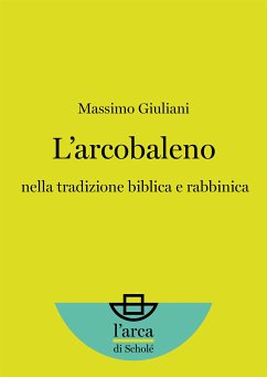 L’arcobaleno: nella tradizione biblica e rabbinica (eBook, ePUB) - Giuliani, Massimo