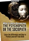 Who Is More Dangerous. The Psychopath or the Sociopath. Learn the Difference and How to Protect Yourself from Both (eBook, ePUB)