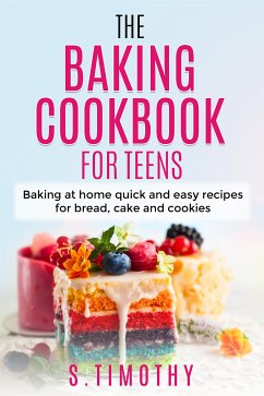 The Baking Cookbook for Teens (eBook, ePUB) - S.Timothy